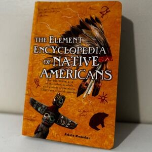 The Element Encyclopedia of Native Americans The Ultimate A-Z of the Tribes